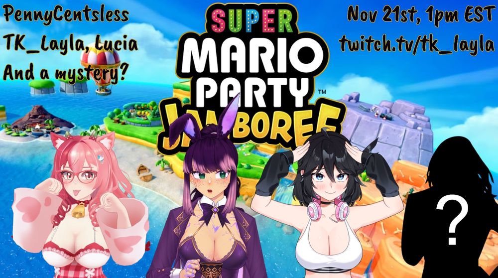 Super Mario Party Jamboree.
PennyCentsless, TK_Layla, Lucia, and a mystery?
November 21st, 1pm EST
twitch.tv/tk_layla