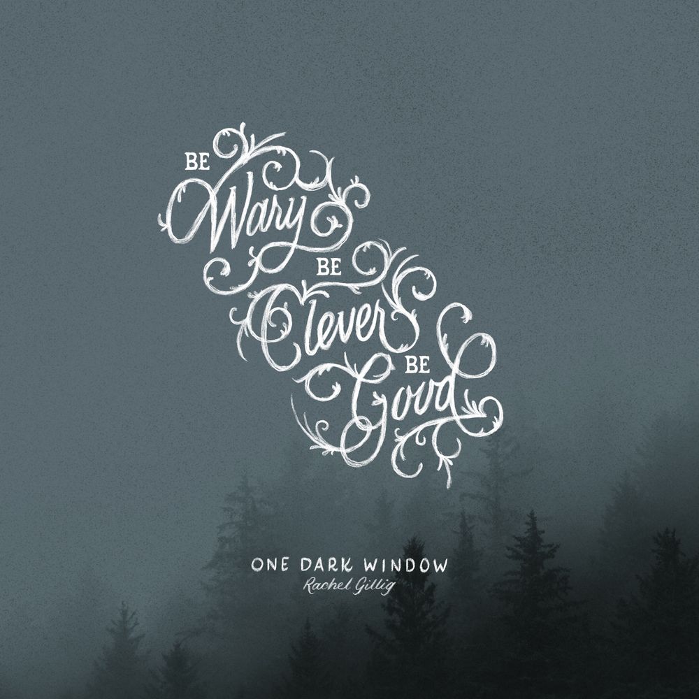 A quote from the book One Dark Window “Be Wary, Be Clever, Be Good” all hand drawn letters 
