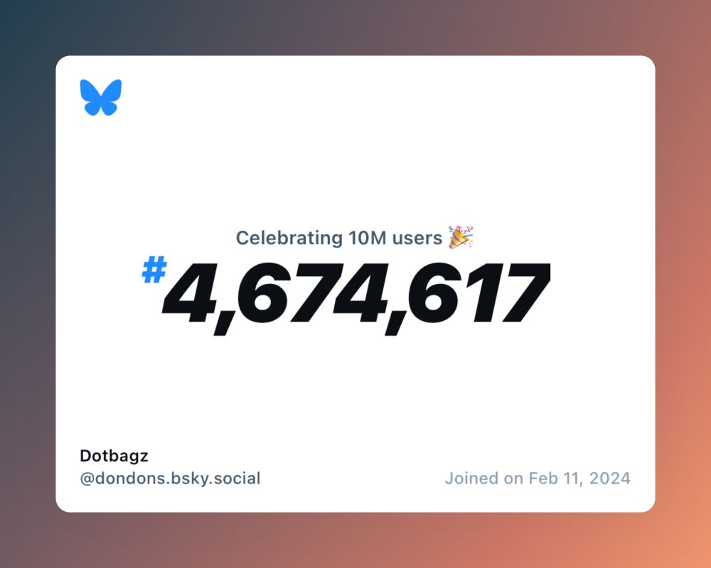A virtual certificate with text "Celebrating 10M users on Bluesky, #4,674,617, Dotbagz ‪@dondons.bsky.social‬, joined on Feb 11, 2024"