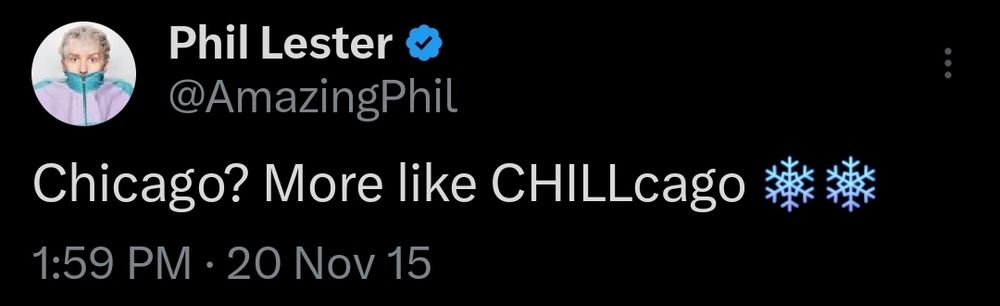 Tweet from Phil Lester posted on 20 November 2015 that says "Chicago? More like CHILLcago" with 2 snowflake emojis at the end.