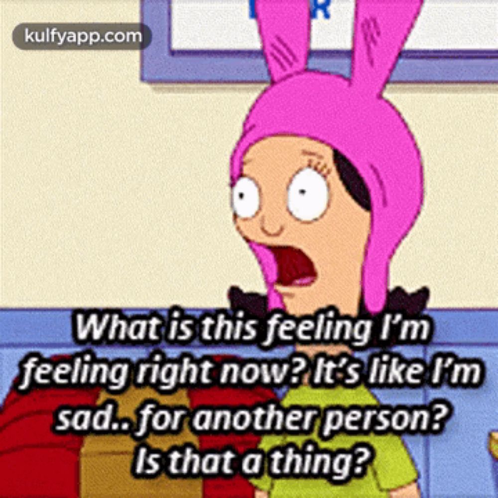 a cartoon character from bob 's burgers is asking what is this feeling i 'm feeling right now