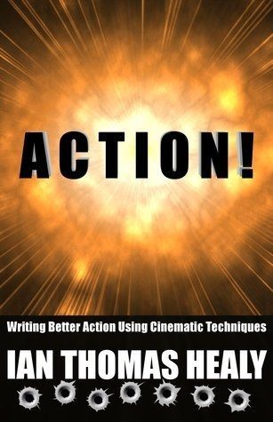 Cover of the book Action! Writing better action using cinematic techniques by Ian Thomas Healy. 