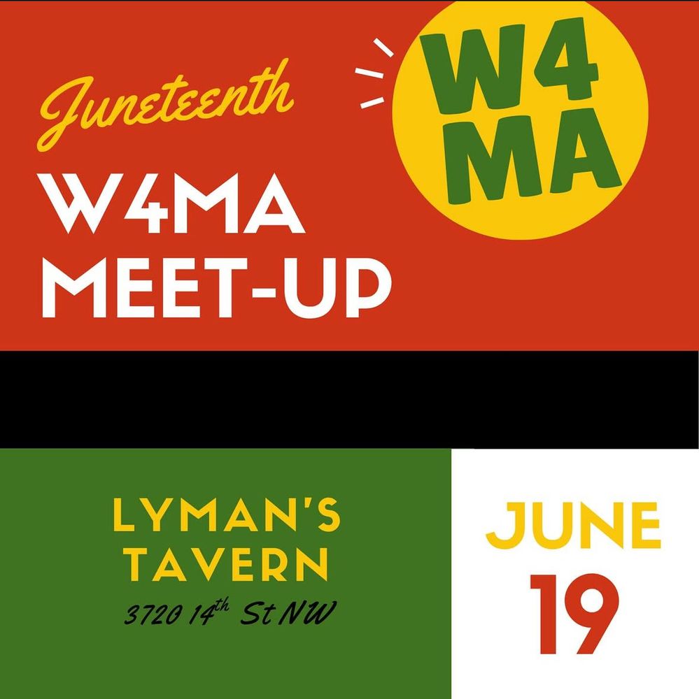 Juneteenth W4MA Meet-up. Lyman’s Tavern, 3720 14th St NW, June 19. 
