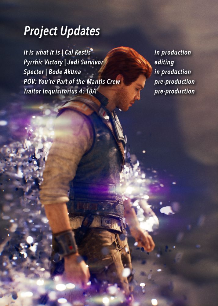 Photomode screenshot of Cal Kestis from STAR WARS Jedi: Survivor. The overlay text says, "Project Updates: 'it is what it is - Cal Kestis' (in production) 'Pyrrhic Victory - Jedi Survivor' (editing) 'Specter - Bode Akuna' (in production) 'POV: You're Part of the Mantis Crew' (pre-production) and 'Traitor Inquisitorius 4: TBA' (pre-production)