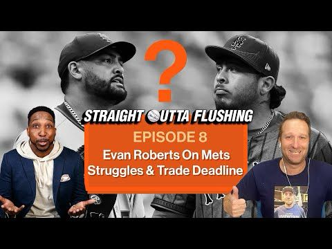 Evan Roberts Talks Mets Struggles & Trade Deadline Pressure | Straight Outta Flushing - Ep. 8