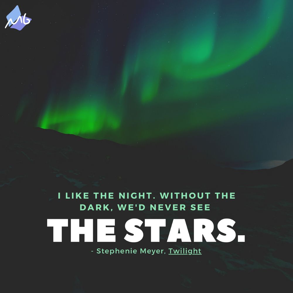 A landscape case in shadow with an aurora borealis above. There is a quote from Stephenie Meyer's "Twilight" that states: "I like the night. Without the dark, we'd never see the stars."