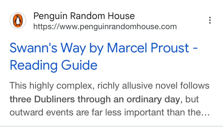 A Google search result showing a Reading Guide to Swann’s Way by Marcel Proust from Penguin Random House, describing it as a ‘highly complex, richly allusive novel [which] follows three Dubliners through an ordinary day…’.

Sounds familiar from somewhere else…