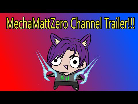 MechaMattZERO Channel Trailer!