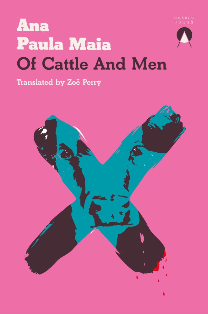 Of Cattle and Men by Ana Paula Maia. Translated by Zoe Perry. Every other cow here for the reading month represented here.
