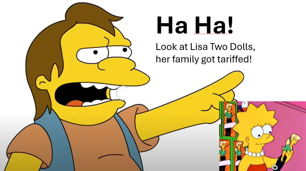 Nelson laughing at Lisa Simpson holding a doll: "Ha Ha! Look at Lisa Two Dolls, her family got tariffed."