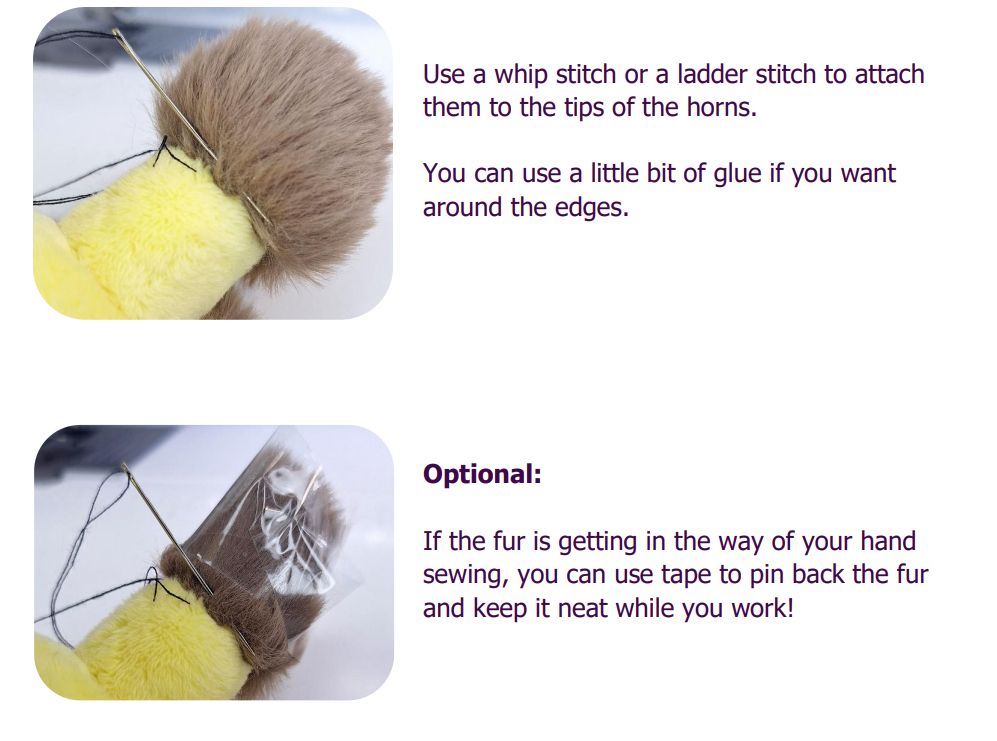 a screenshot from a written tutorial for a plush, showing a brown fur shape being hand sewn into a yellow fabric shape. The images show the long hairs from the fur being sellotaped up and out of the way to make hand sewing easier. The text reads:

"Use a whip stitch or a ladder stitch to attach them to the tips of the horns.
You can use a little bit of glue if you want around the edges."

"Optional: If the fur is getting in the way of your hand sewing, you can use tape to pin back the fur and keep it neat while you work!"