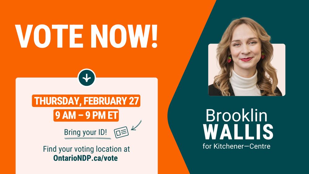Brooklin Headshot; Text reads: VOTE NOW! Thursday, February 27 9AM-9PM Bring your ID! Find your voting location at OntarioNDP.ca/vote Brooklin Wallis for Kitchener–Centre