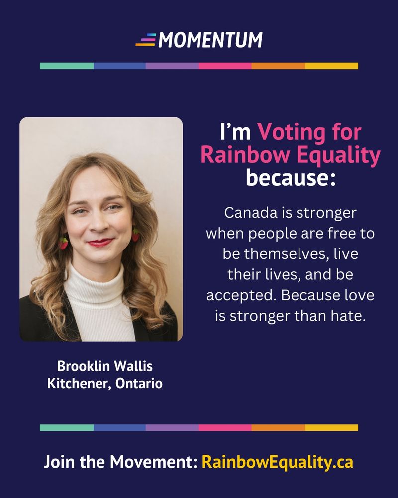 I'm Voting for
Rainbow Equality
because:
Canada is stronger
when people are free to
be themselves, live
their lives, and be
accepted. Because love
is stronger than hate.