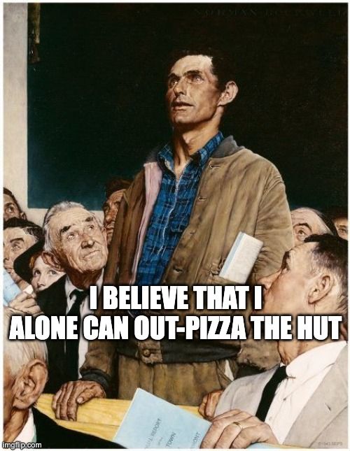 the norman rockwell free speech dude saying i believe that i alone can out-pizza the hut