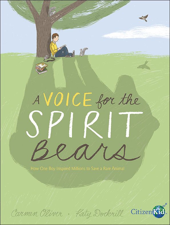 a book cover showing a man reading in the shade of a tree with a squirrel at his feet. He has a stack of books and a camera, and he and the squirrel and the tree's shadow forms a larger shadow in the shape of a bear. There's a bird floating off to the side. the title is "a voice for the spirit bears: how one boy inspired millions to save a rare animal." Written by carmen oliver and katy dockrill. 