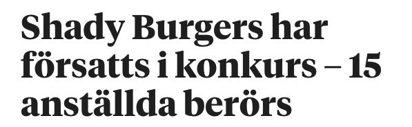 En rubrik från kristianstadsbladet.se med texten: ”Shady Burgers har försatts i konkurs – 15 anställda berörs”