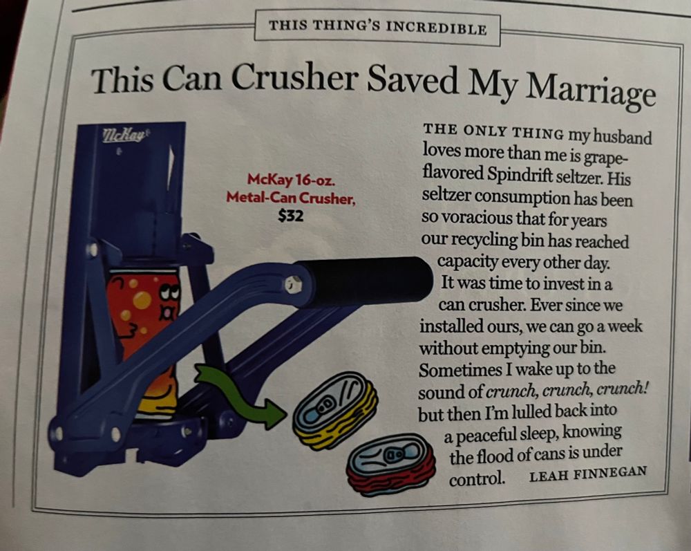 New York magazine item about a can crusher, written by someone complaining about how her husband drinks so much seltzer that it overfills their recycling. Someone apparently unaware of part of the NYC economy. 