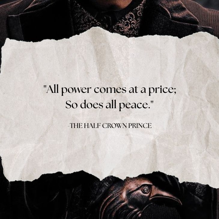 A torn piece of paper overlays the image of a well dressed man with a raven-headed cane. On the paper is the quote "All power comes at a price; So does all peace." quoted from The Half Crown Prince.