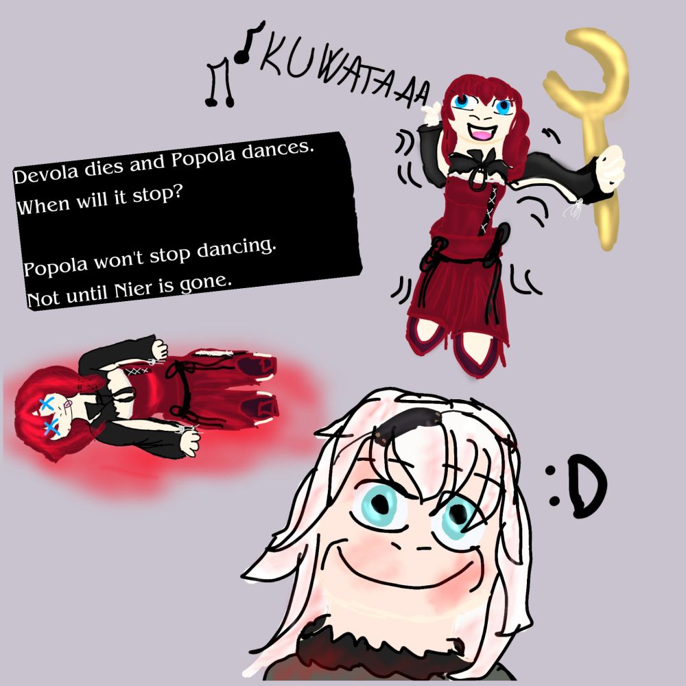 The text says Devola dies and Popola dances. When will it stop? Popola won't stop dancing. Not until Nier is gone.
It is a reference to the Final Fantasy 10 quote: People die and Yuna dances. When will it stop? Yuna won't stop dancing. Not until Sin is gone.

There are 3 characters volontary poorly drawn. One is Nier, who smiling while covered in blood indicating he killed Devola who lies dead behind him. Meanwhile Popola is dancing while singing Kuwata (first line of the OST Song of The Ancients)