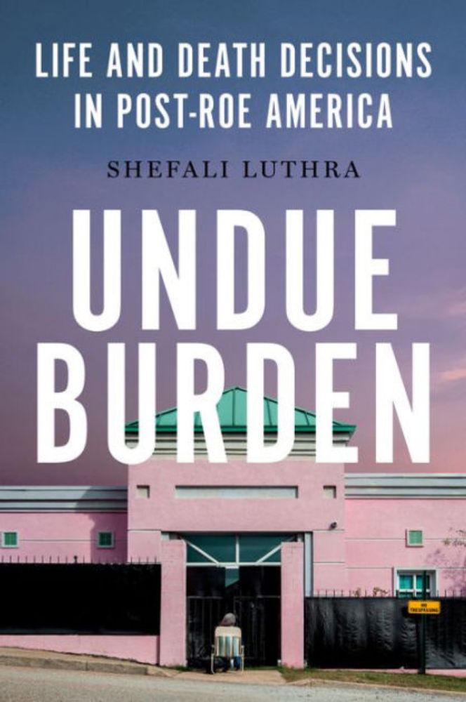 Undue Burden: Life and Death Decisions in Post-Roe America|Hardcover