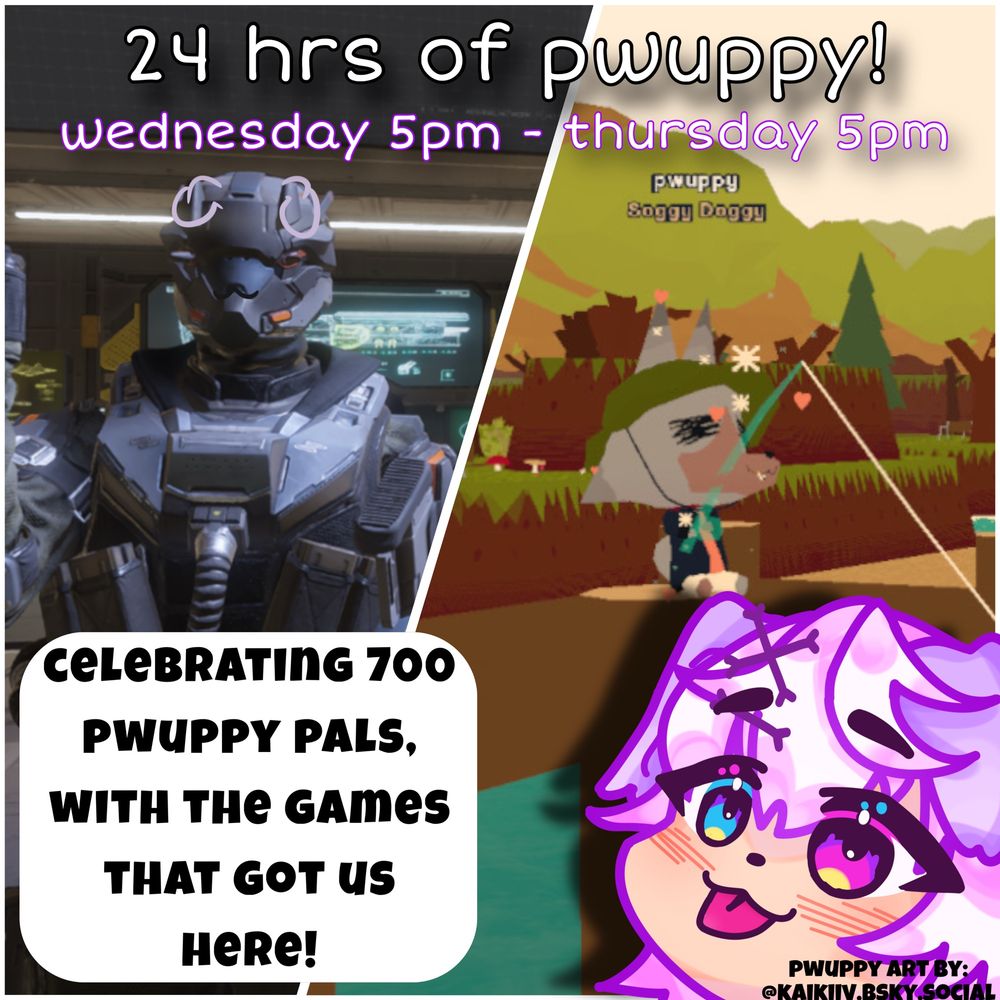 a thumbnail with a helldivers screenshot on the left and a webfishing screenshot on the right, with the text saying “24 hrs of pwuppy!”, “wednesday 5pm - thursday 5pm”, “celebrating 700 pwuppy pals, with the games that got us here!” and a small chibi pwuppy in the right lower corner by @kaikiiv.bsky.social