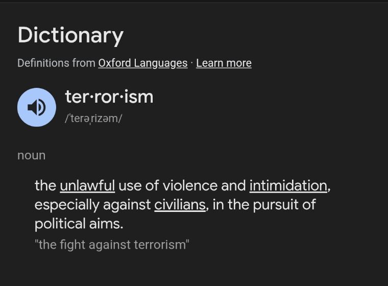 google/oxford definition of terrorism: the unlawful use of violence and intimidation, especially against civilians, in the pursuit of political aims.