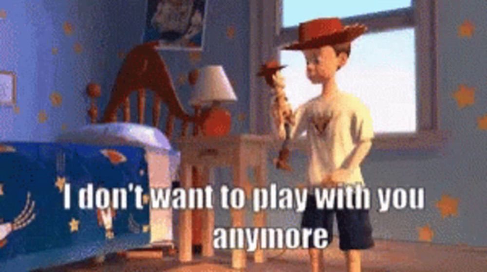 woody from toy story is holding a wooden stick and says " i don t want to play with you anymore "