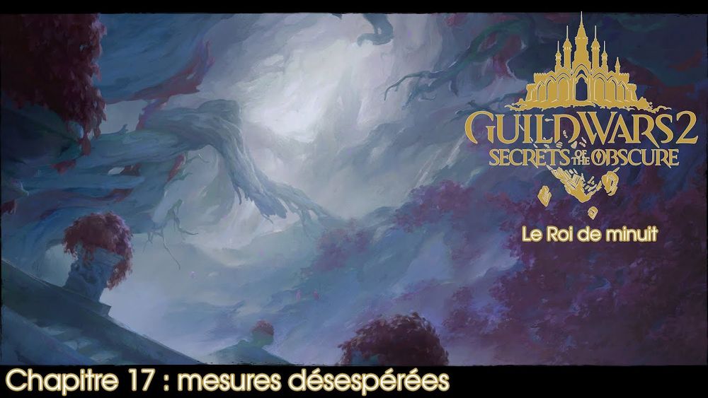 Guild Wars 2 Secrets of the Obscure - Chapitre 17 : le Roi de minuit (1) - Mesures désespérées - YouTube