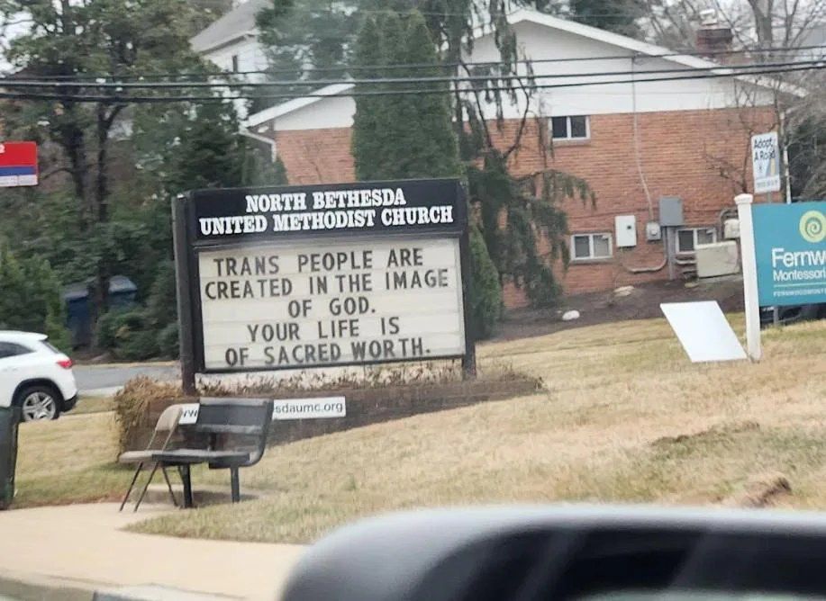 Sign: North Bethesda United Methodist Church
"Trans people are created in the image of God. Your life is of sacred worth."