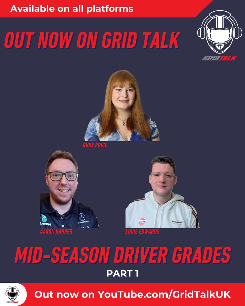 Out now on Grid Talk.
Mid-season driver grades part 1.
Ruby Price, Aaron Harper and Louis Edwards.
Out now on YouTube.com/GridTalkUK
Available on all platforms