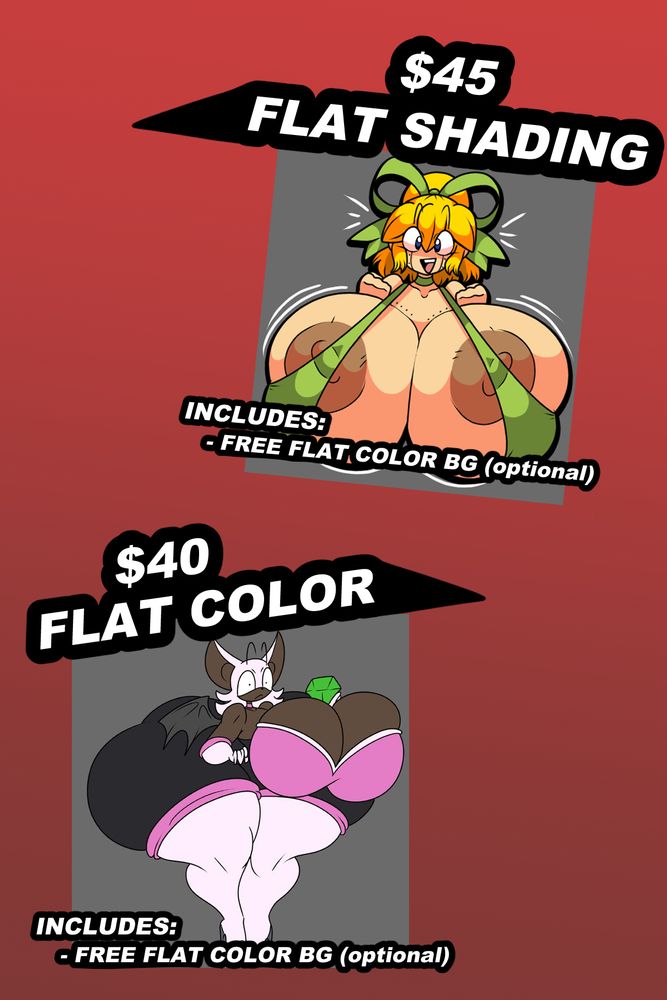 $45 dollars for flat shading, which includes free flat color bg (optional), and $40 dollars for flat color, which also includes free flat color bg (optional)