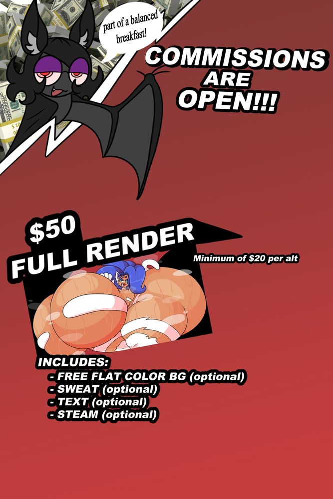 COMMISSIONS ARE OPEN!!!! (Part of a balanced breakfast!) 
$50 for full render, which includes free flat color bg (optional) sweat (optional) text (optional) and steam (optional)