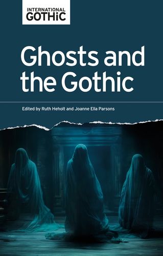 The cover of the book "Ghosts and the Gothic" in a muted aqua color, showing three ghostly figures draped in white sheets, hovering about in an empty room.
