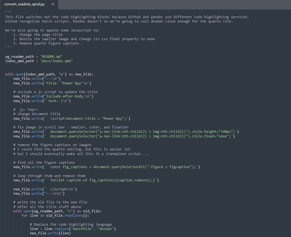 This python script is executed by Github actions. It takes the repo's readme, switches the language in code highlighting blocks and appends JavaScript to:
 1. Add a page title other than "index"
 2. Change an image size and it's CSS float property
 3. Remove quarto figure captions

Could this be done with CSS or quarto parameters? Probably! 😅

I like this though because it's a good chance to practice using JavaScript and because I can see immediately what the script will do by running the js code in the console on the rendered webpage instead of needing to rerender the website first to see what a quarto parameter will do. This script runs after the quarto and bootstrap js scripts and the CSS style sheets so I don't have to worry about a change getting overwritten by something else 😁

Why reappend the JavaScript each time and not just create a qmd file? I want to both edit the readme.md file directly without creating a readme.qmd file first and update the webpage to include all changes to the readme file automatically.