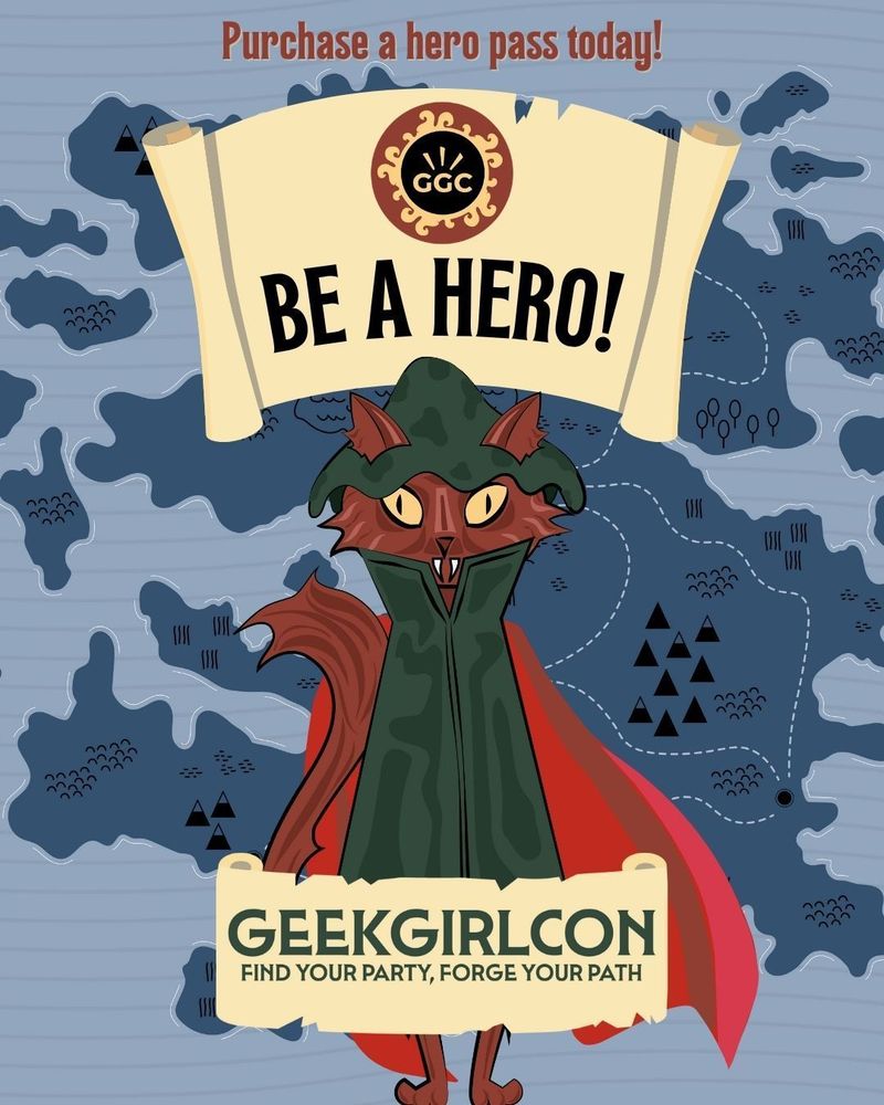 Be a Hero! Purchas a hero pass today! featuring a cute cartoon of a sage cat in a red cape in front of a blue map graphic. Below reads GeekGirlCon: find your party, forge your path.