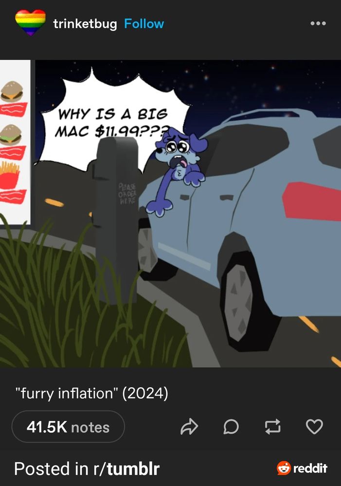 Art of a furry, a blue dog, driving a lighter blue SUV, pulled up to a McDonald's drive-through. Its face is extremely sad, and a speech bubble asks, "Why is a big mac $11.99?" The image is captioned "furry inflation."