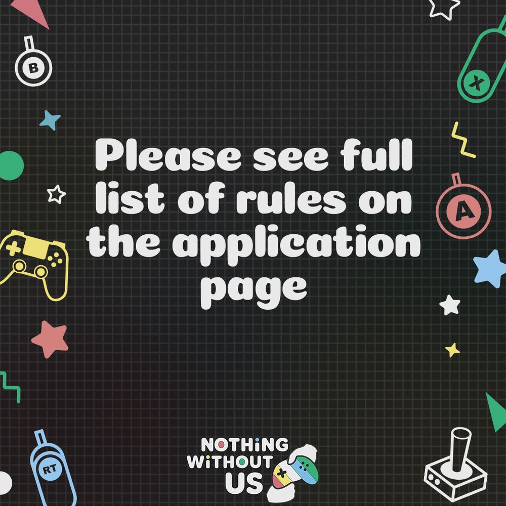 Graphic with a grey background and various geometric and gaming icons on the side. There is large text in the centre that reads “please see full list of rules on the application page”.