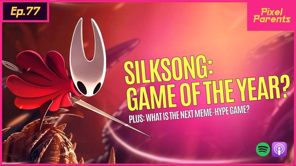 Pixel Parents episode 77. Header reads "Silksong: Game of the Year?" with sub heading that reads: "Plus: What is the next meme-hype game?". Picture of Hornet from Hollow Knight Silksong features against a themed background from Silksong. Available on Spotify and Apple Podcasts and YouTube.