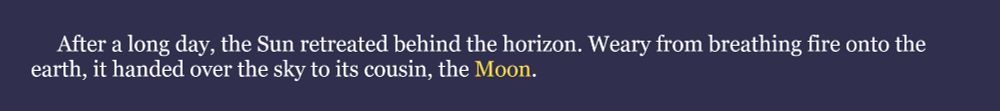 The word for the July 20th #WIPSnips is "moon." Here's a snippet form my historical fantasy work-in-progress, SLAVES OF GOD: "After a long day, the Sun retreated behind the horizon. Weary from breathing fire onto the earth, it handed over the sky to its cousin, the Moon."