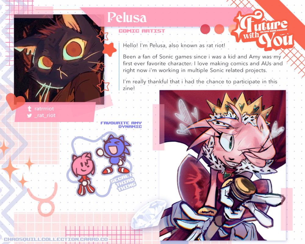 A graphic of a sketchbook with images and stickers plastered to it.

Comic Artist Pelusa
"Hello! I'm Pelusa, also known as rat riot!
Been a fan of Sonic games since i was a kid and Amy was my first ever favorite character. I love making comics and AUs and right now i'm working in multiple Sonic related projects.
I'm really thankful that i had the chance to participate in this zine!"

Favourite Amy Dynamic: Amy and Sonic as a Secret Third Thing
Favourite Season: Summer Fire

Future with You: an Amy Fanzine