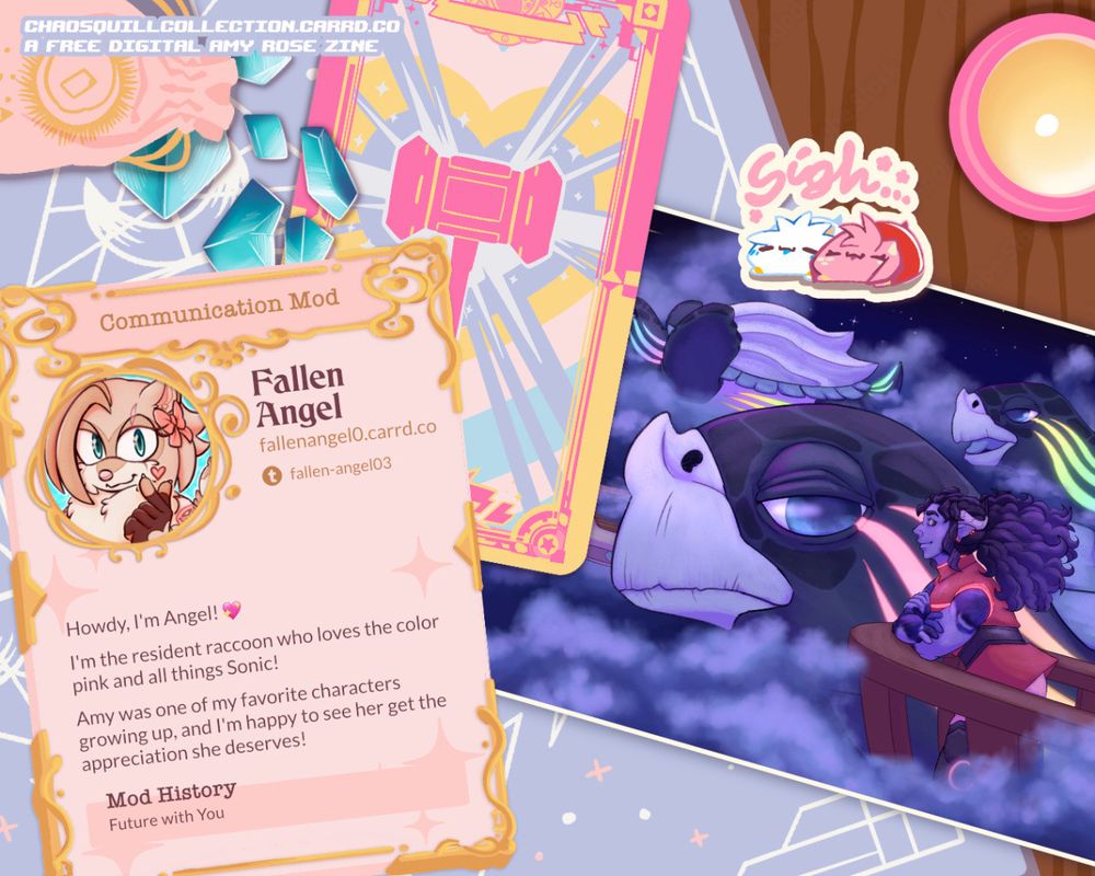 A graphic of a alter cloth with tarot card and crystls spread around.

Communication Mod Angel
"Howdy, I'm Fallen Angel! 💖 
I'm the resident raccoon who loves the color pink and all things Sonic!
Amy was one of my favorite characters growing up, and I'm happy to see her get the appreciation she deserves!"

Mod History:
Future with You