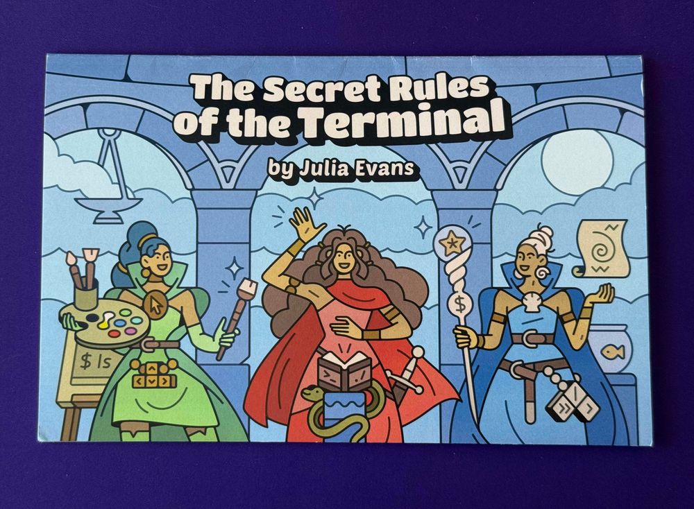 “The Secret Rules of the Terminal” by Julia Evans. The cover depicts three people doing magic in a stone building with arches. They each have accessories featuring imagery of keyboard keys, terminal prompt characters, and a palette of colors. 