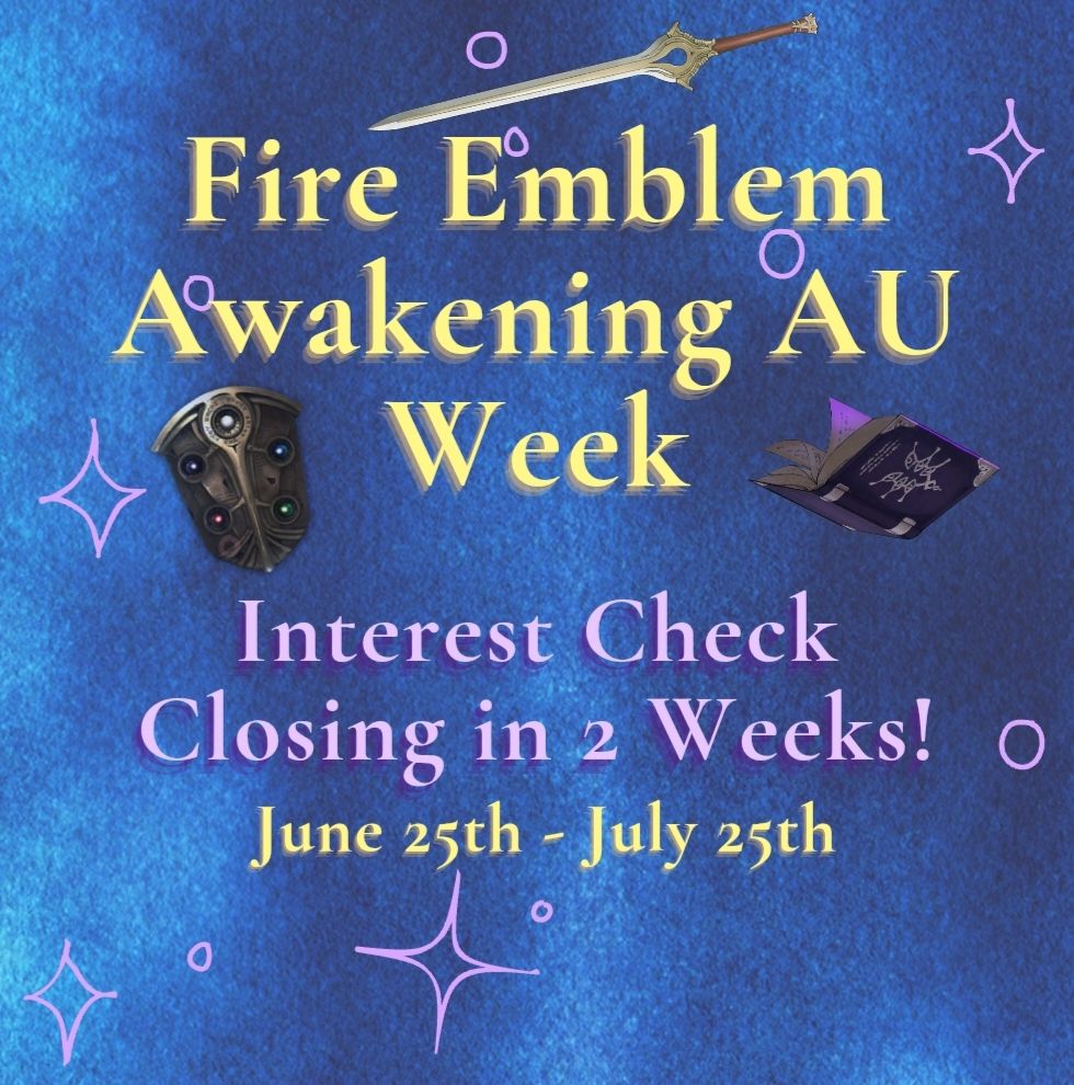 Fire Emblem Awakening AU
Week

Interest Check Closing in 2 Weeks!

June 25th - July 25th