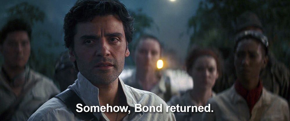 Poe Dameron from Star Wars saying "Somehow, Bond returned."