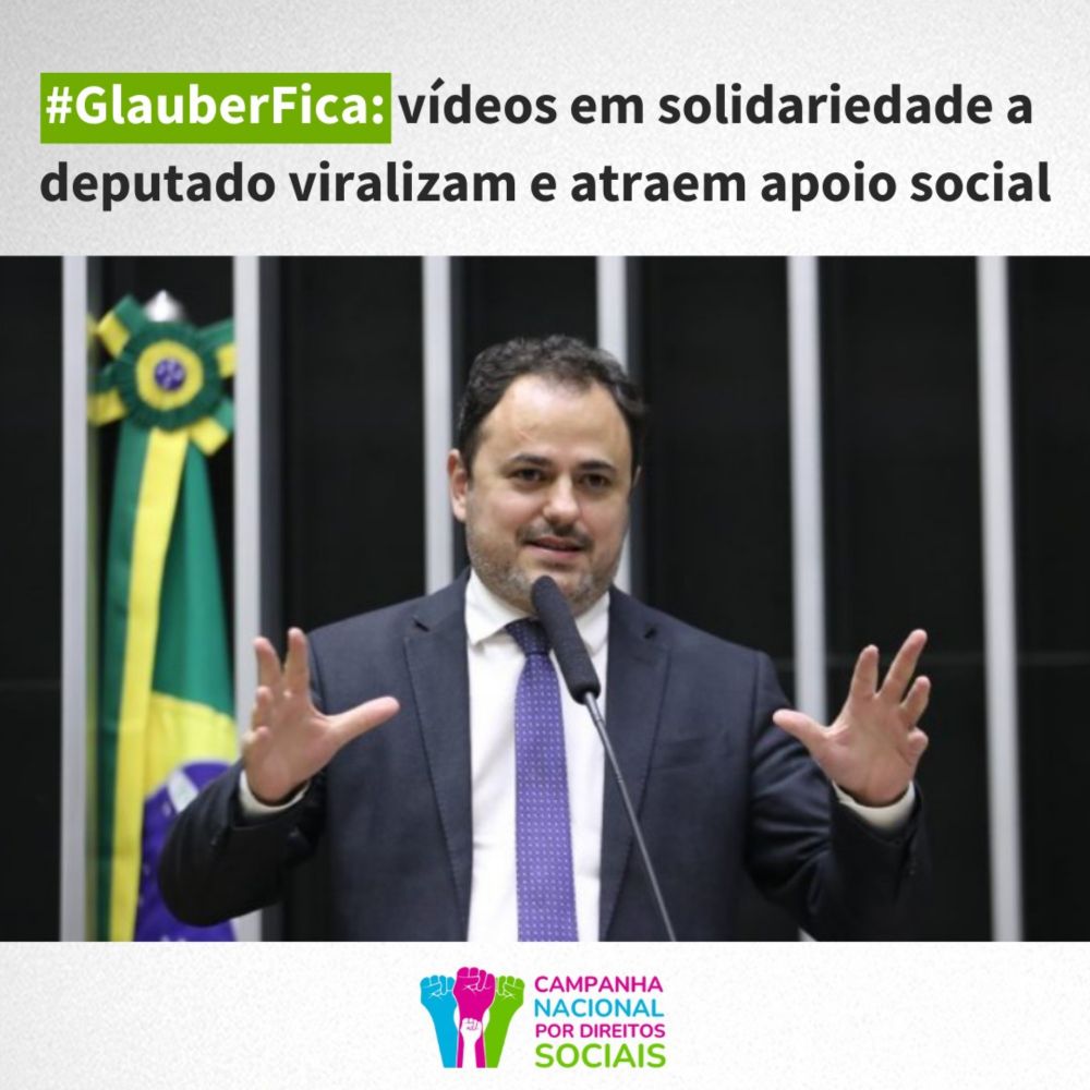 #GlauberFica: vídeos em solidariedade a deputado viralizam e atraem apoio social - Auditoria Cidadã da Dívida