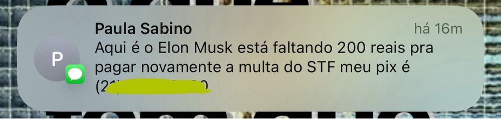 Mensagem de SMS de Paula Sabino escrito: Aqui é o Elon Musk está faltando 200 reais pra pagar novamente a multa do STF meu pix é (número de celular censurado)