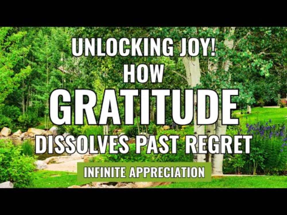 Unlocking Joy: How Gratitude Dissolves Past Regret