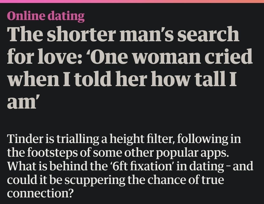 Online Dating
The shorter man's search for love: 'One woman cried when I told her how tall I am'

Tinder is trialling a height filter, following in the footsteps of some other popular apps. What is behind the '6ft fixation' in dating - and could it be scuppered the chance of true connection?