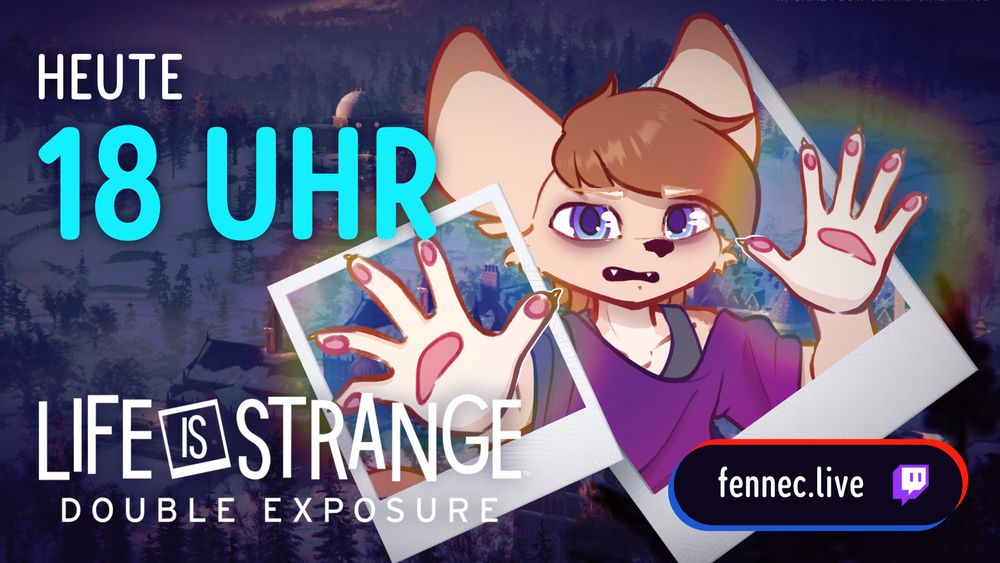 Heute 18 UHR Life is Strange: Double Exposure