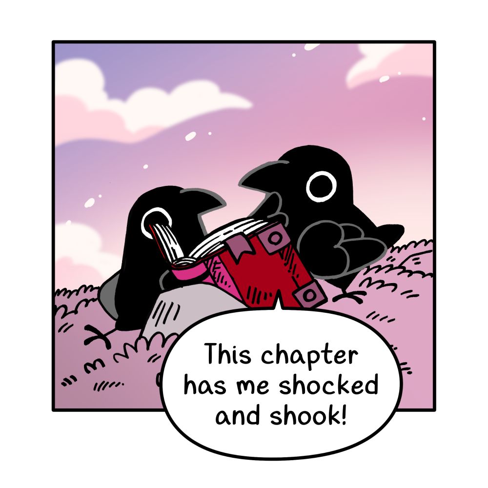 The first panel of a comic, two crows are next to a book under a pink sky. The crow reading the books says, "This chapter has me shocked and shook!"